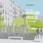 UrbanTalks: Cum să modelăm orașele din România